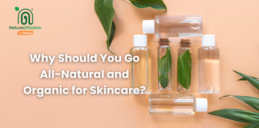 Why You Should Choose All-Natural & Organic Skincare Products